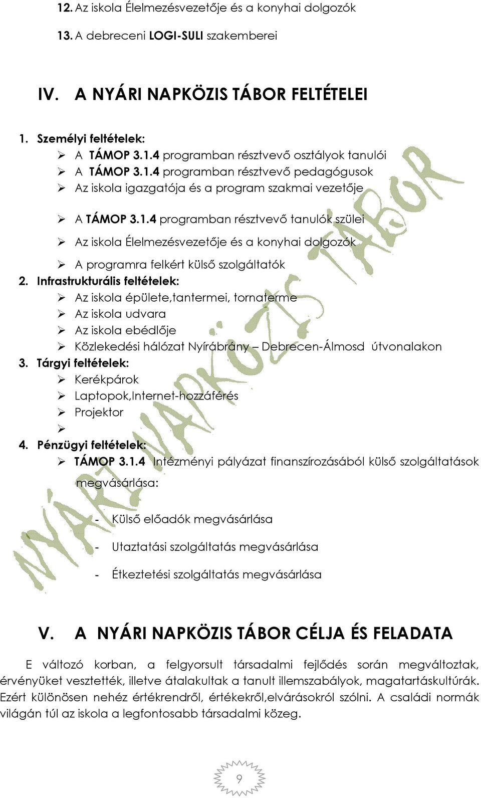 Infrastrukturális feltételek: Az iskola épülete,tantermei, tornaterme Az iskola udvara Az iskola ebédlője Közlekedési hálózat Nyírábrány Debrecen-Álmosd útvonalakon 3.