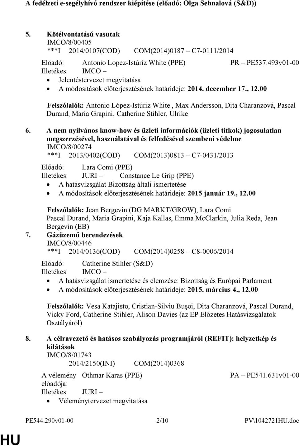 493v01-00 Illetékes: IMCO Jelentéstervezet megvitatása A módosítások előterjesztésének határideje: 2014. december 17., 12.