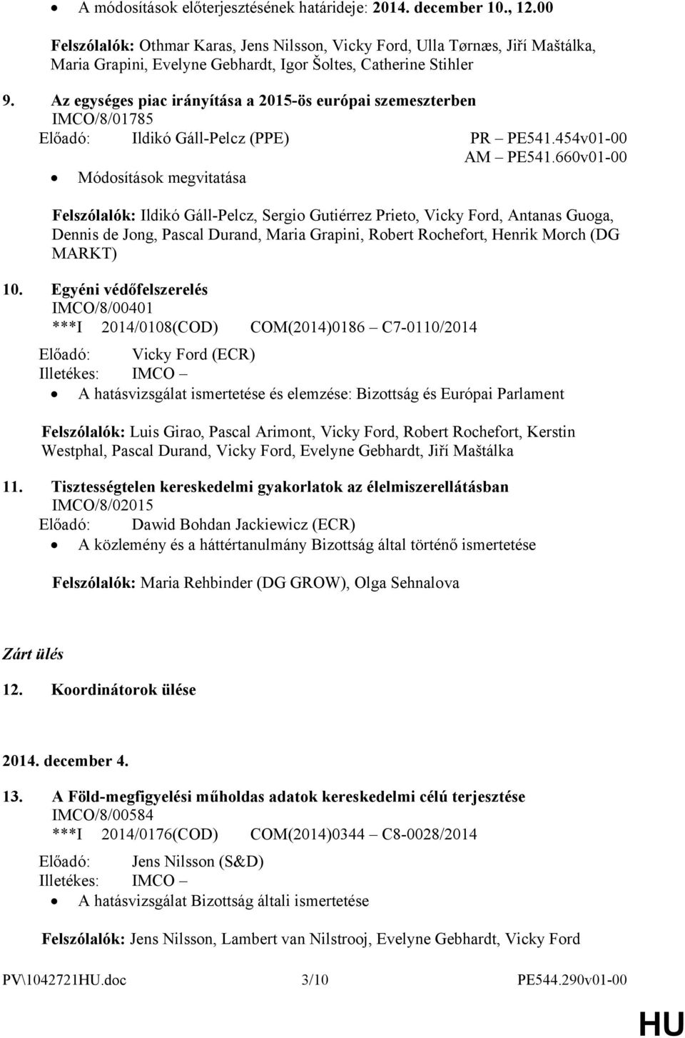 Az egységes piac irányítása a 2015-ös európai szemeszterben IMCO/8/01785 Előadó: Ildikó Gáll-Pelcz (PPE) PR PE541.454v01-00 AM PE541.