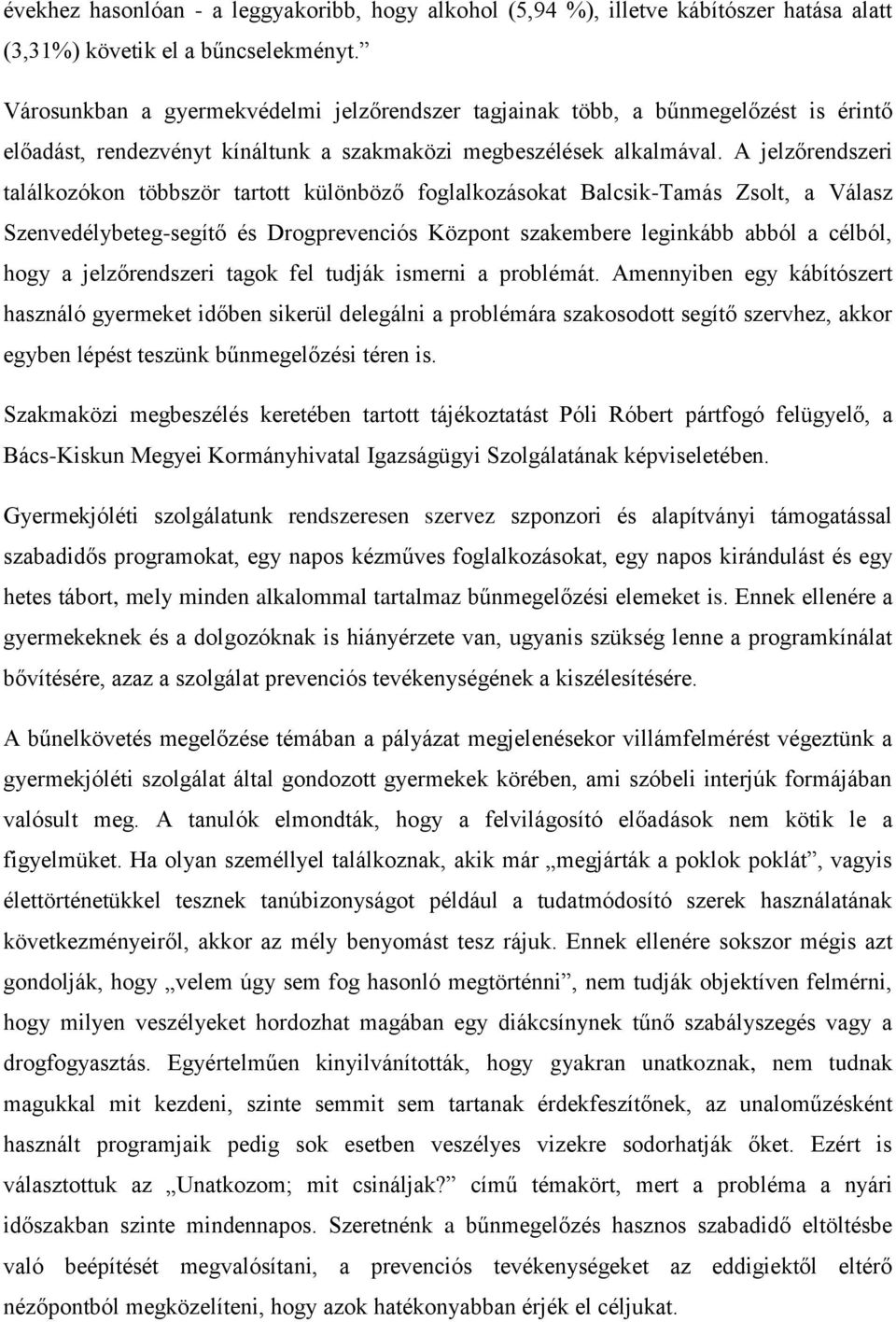 A jelzőrendszeri találkozókon többször tartott különböző foglalkozásokat Balcsik-Tamás Zsolt, a Válasz Szenvedélybeteg-segítő és Drogprevenciós Központ szakembere leginkább abból a célból, hogy a