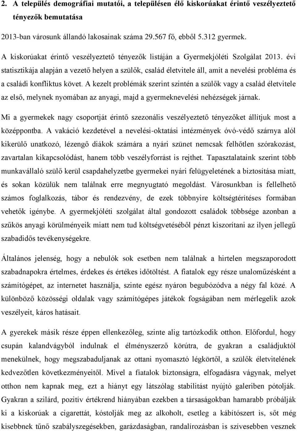 évi statisztikája alapján a vezető helyen a szülők, család életvitele áll, amit a nevelési probléma és a családi konfliktus követ.