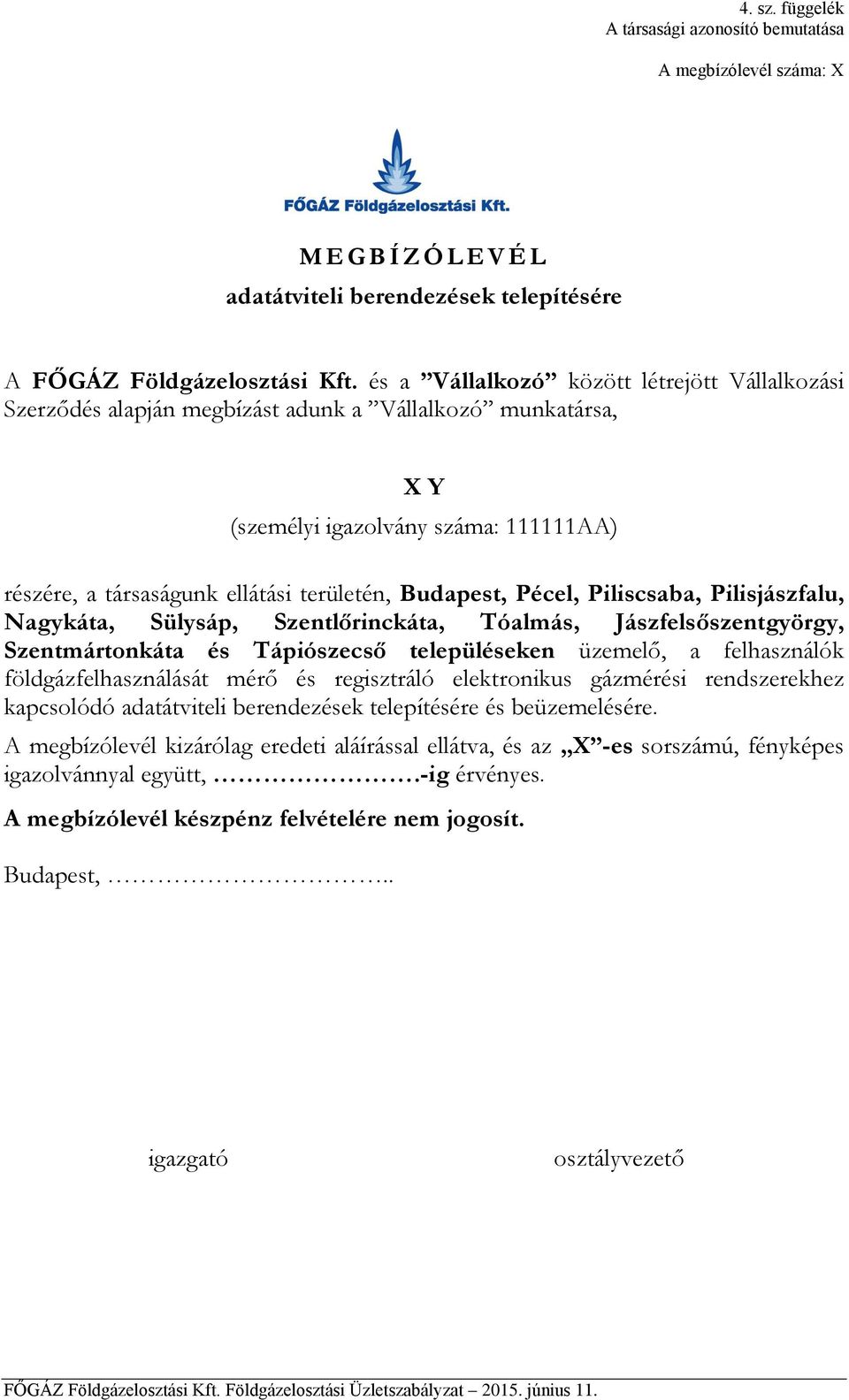 Piliscsaba, Pilisjászfalu, Nagykáta, Sülysáp, Szentlőrinckáta, Tóalmás, Jászfelsőszentgyörgy, Szentmártonkáta és Tápiószecső településeken üzemelő, a felhasználók