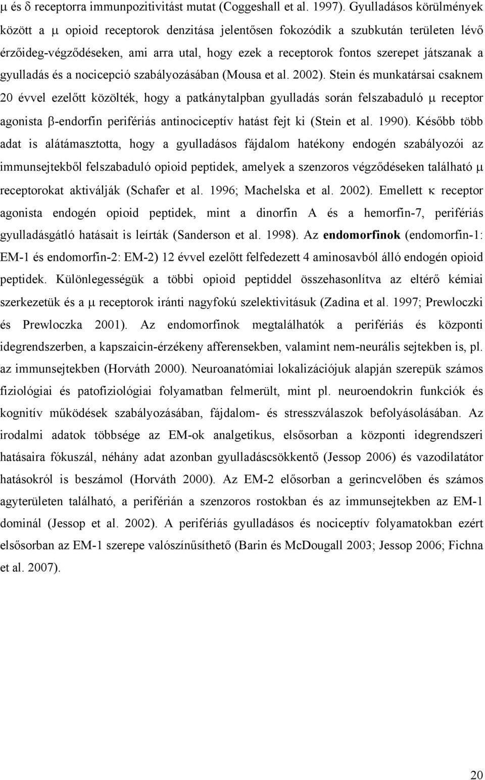 gyulladás és a nocicepció szabályozásában (Mousa et al. 2002).