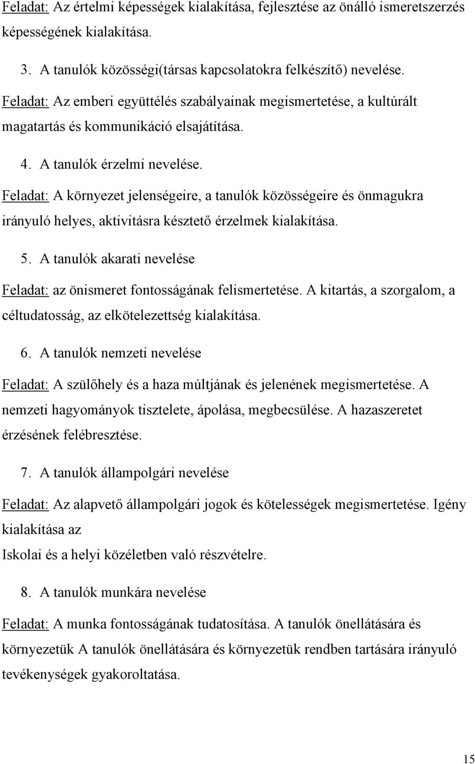 Feladat: A környezet jelenségeire, a tanulók közösségeire és önmagukra irányuló helyes, aktivitásra késztető érzelmek kialakítása. 5.