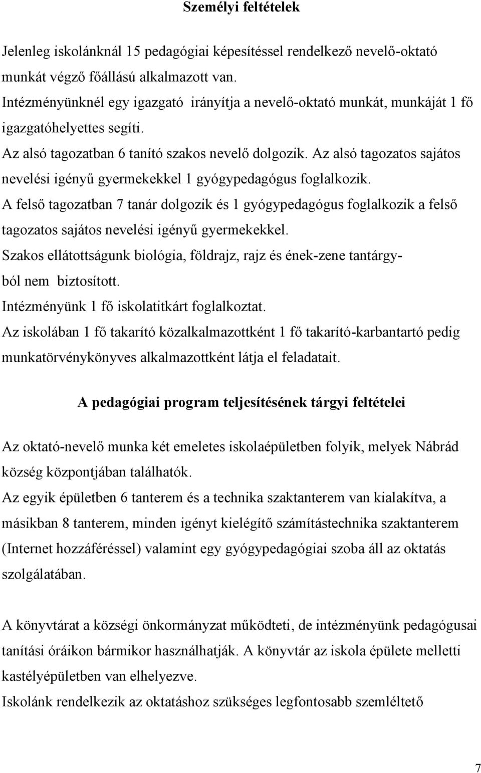 Az alsó tagozatos sajátos nevelési igényű gyermekekkel 1 gyógypedagógus foglalkozik.