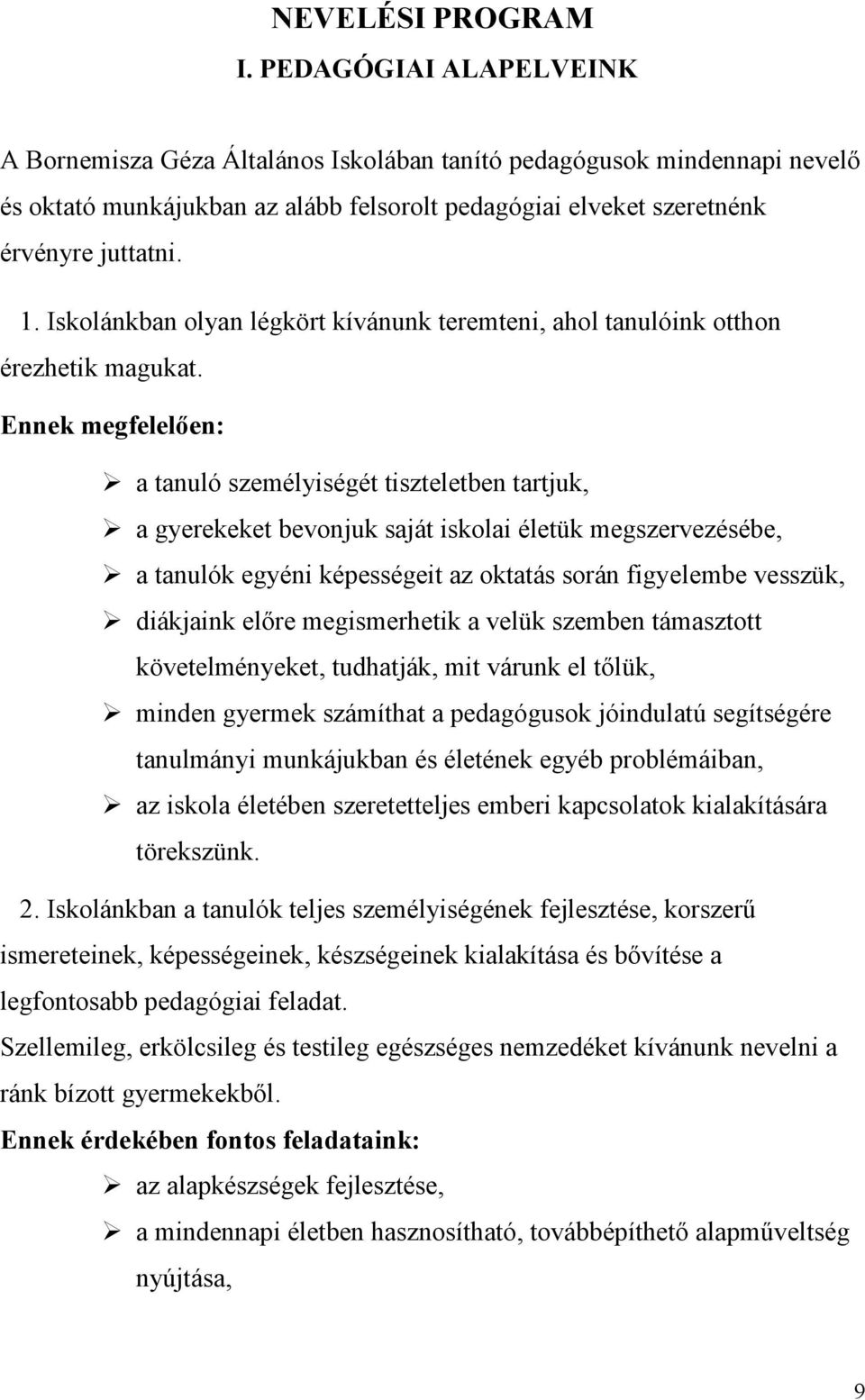 Iskolánkban olyan légkört kívánunk teremteni, ahol tanulóink otthon érezhetik magukat.