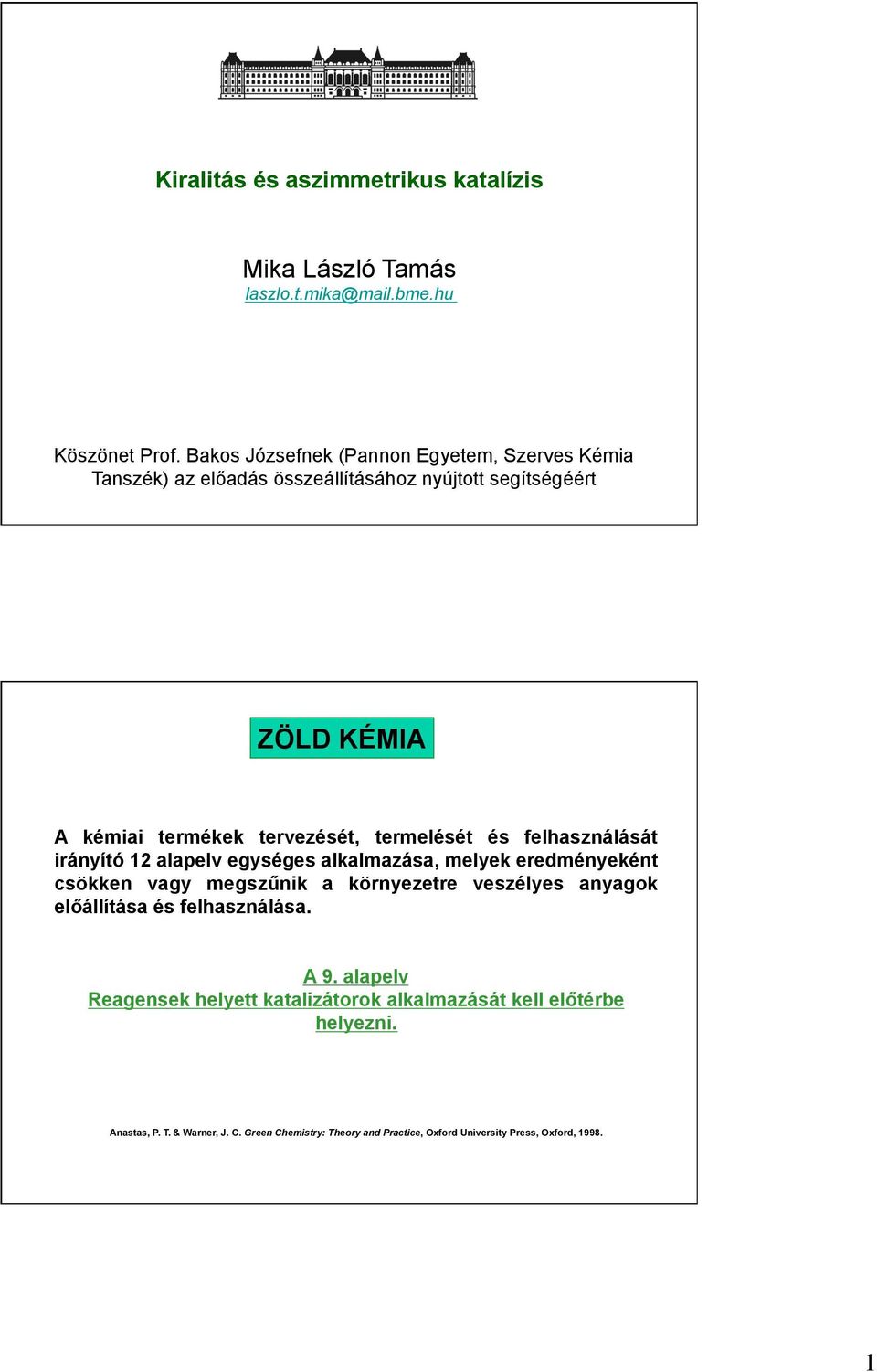 termelését és felhasználását irányító 12 alapelv egységes alkalmazása, melyek eredményeként csökken vagy megszűnik a környezetre veszélyes anyagok