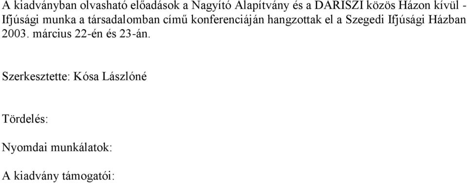 hangzottak el a Szegedi Ifjúsági Házban 2003. március 22-én és 23-án.