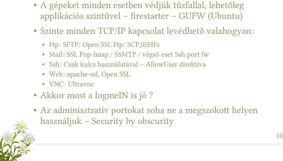 végső eset Ssh port fw Ssh: Csak kulcs használatával AllowUser direktiva Web: apache-ssl, Open SSL VNC: