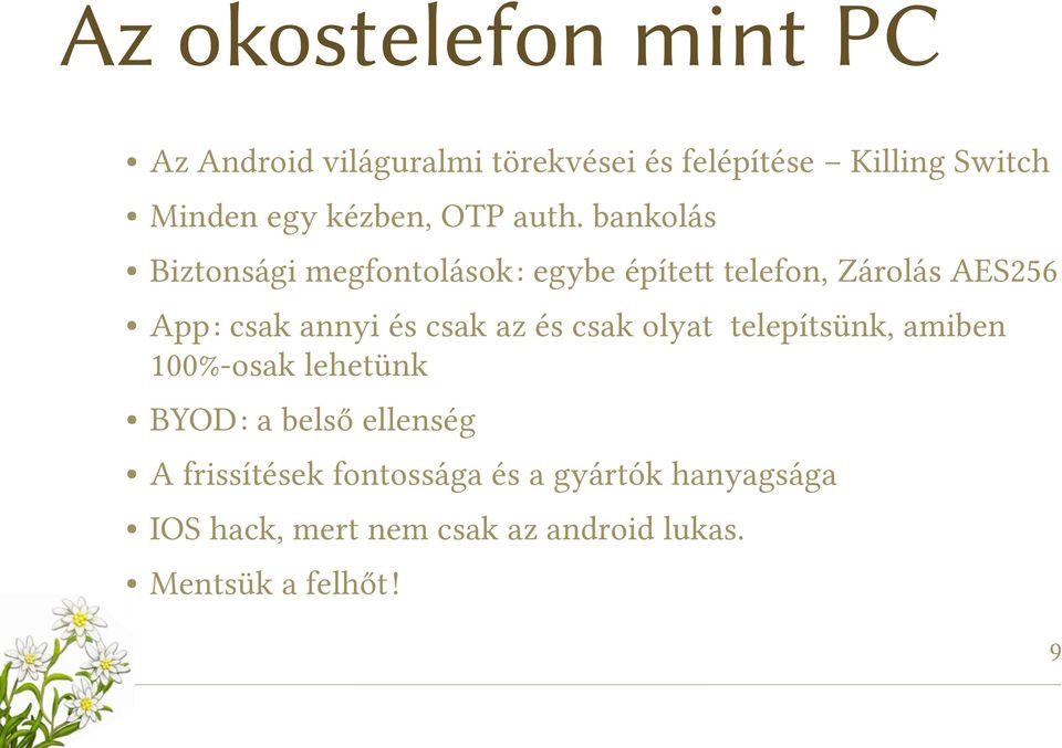 bankolás Biztonsági megfontolások: egybe építet telefon, Zárolás AES256 App: csak annyi és csak az