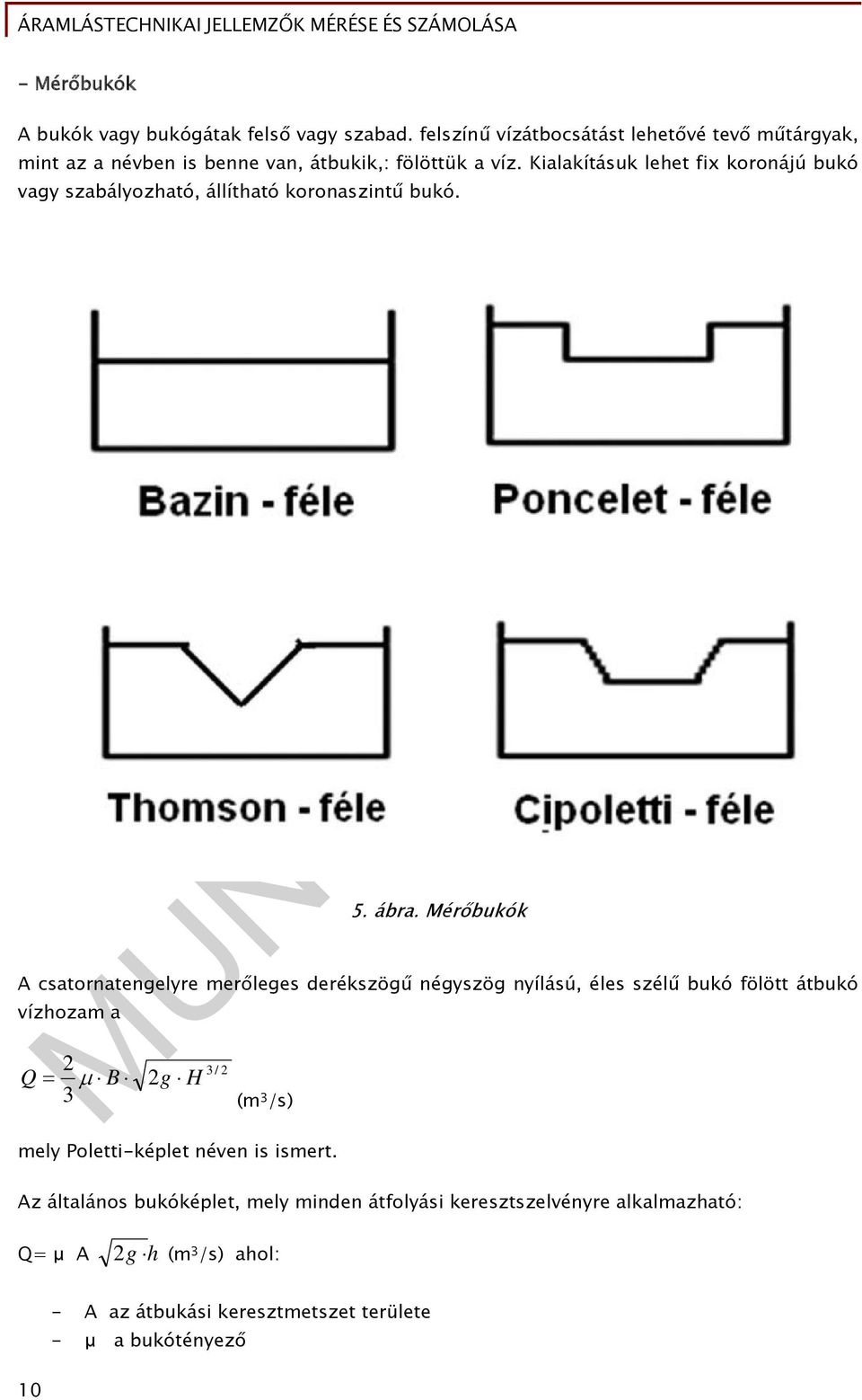 Kialakításuk lehet fix koronájú bukó vagy szabályozható, állítható koronaszintű bukó. 5. ábra.