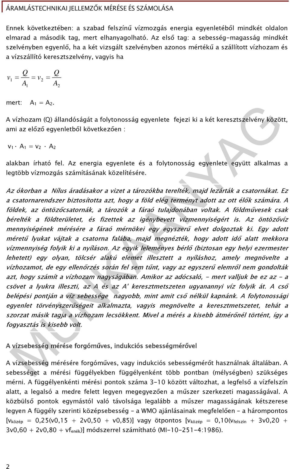 = A. A vízhozam (Q) állandóságát a folytonosság egyenlete fejezi ki a két keresztszelvény között, ami az előző egyenletből következően : v 1 A 1 = v A alakban írható fel.