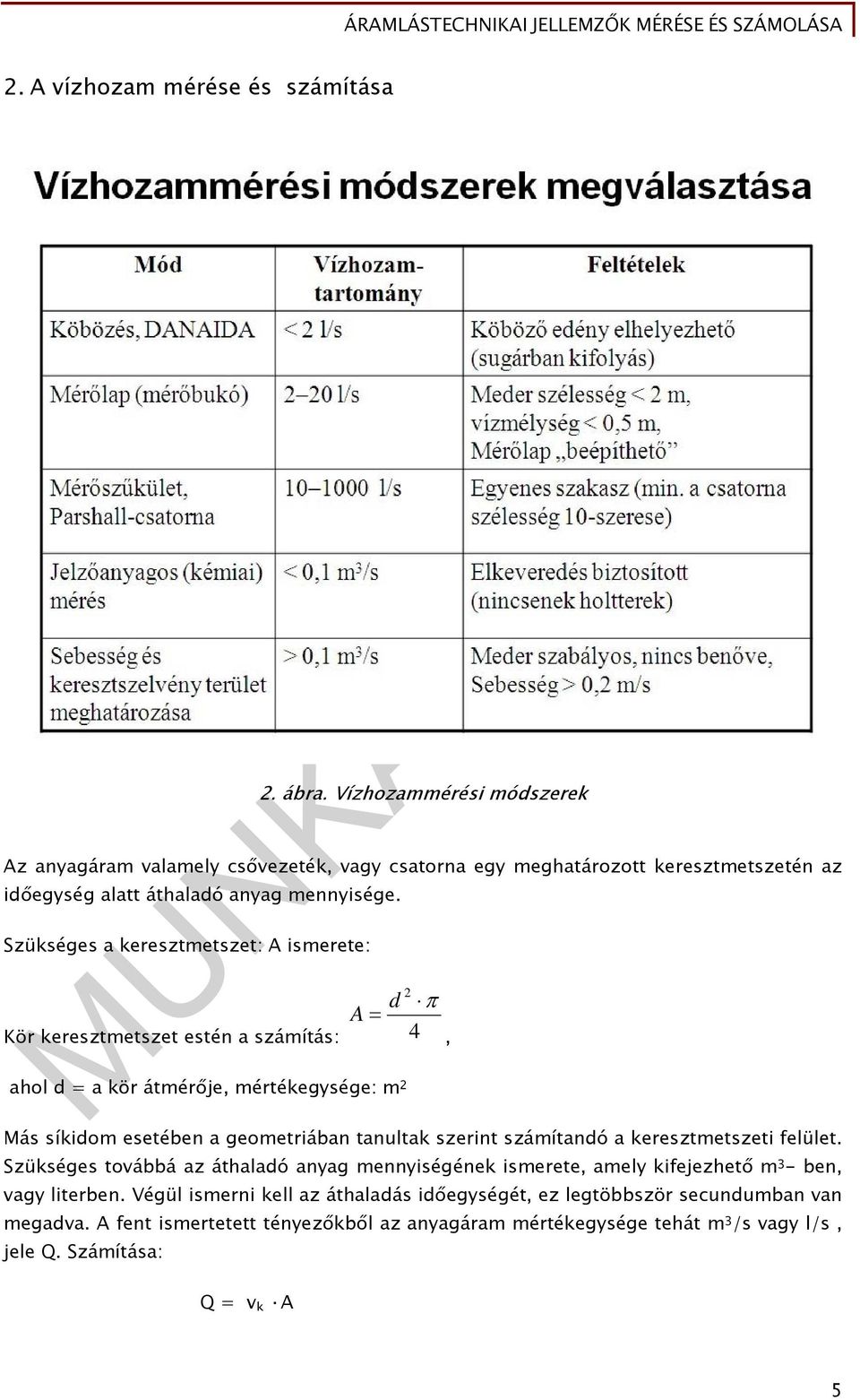 Szükséges a keresztmetszet: A ismerete: A d Kör keresztmetszet estén a számítás: 4, ahol d = a kör átmérője, mértékegysége: m Más síkidom esetében a geometriában tanultak