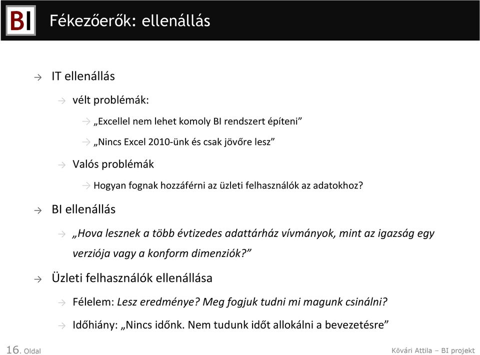 Hova lesznek a több évtizedes adattárház vívmányok, mint az igazság egy verziója vagy a konform dimenziók?