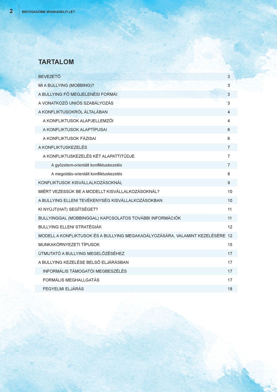 KONFLIKTUSKEZELÉS 7 A KONFLIKTUSKEZELÉS KÉT ALAPATTITŰDJE 7 A győzelem-orientált konfliktuskezelés 7 A megoldás-orientált konfliktuskezelés 8 KONFLIKTUSOK KISVÁLLALKOZÁSOKNÁL 9 MIÉRT VEZESSÜK BE A