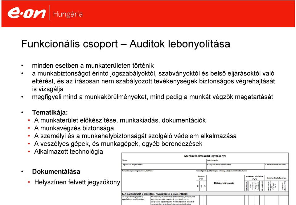 pedig a munkát végzők magatartását Tematikája: A munkaterület előkészítése, munkakiadás, dokumentációk A munkavégzés biztonsága A személyi és a