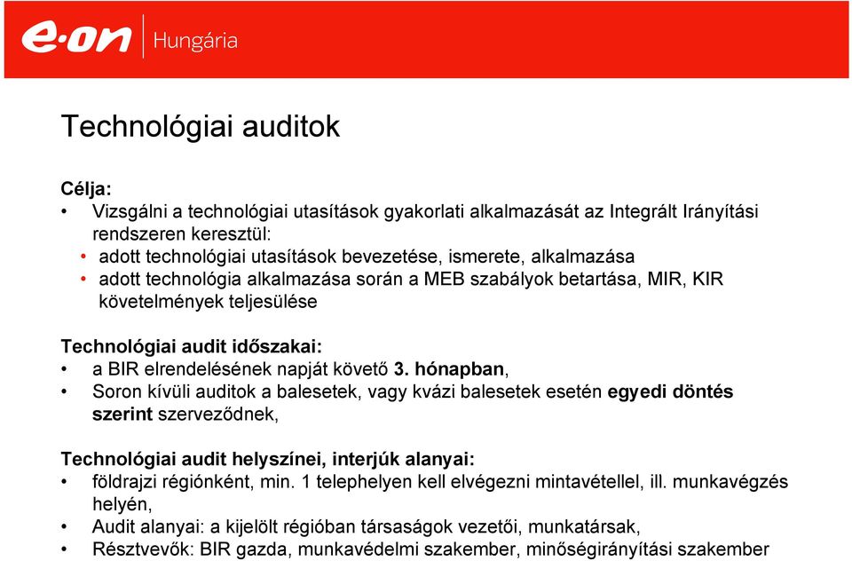 hónapban, Soron kívüli auditok a balesetek, vagy kvázi balesetek esetén egyedi döntés szerint szerveződnek, Technológiai audit helyszínei, interjúk alanyai: földrajzi régiónként, min.