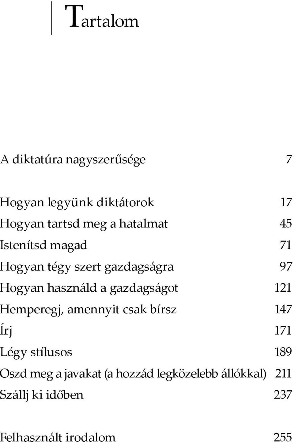 A demokratikusan megválaszto vezet knek mindig tekinte el kell lenniük az ellenzékre, és arra, hogy az emberek ingadoznak az egyes politikai jelöltek közö.