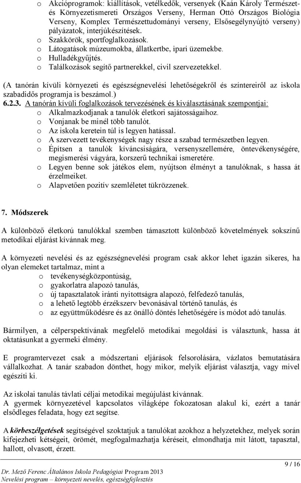 o Találkozások segítő partnerekkel, civil szervezetekkel. (A tanórán kívüli környezeti és egészségnevelési lehetőségekről és színtereiről az iskola szabadidős programja is beszámol.) 6.2.3.