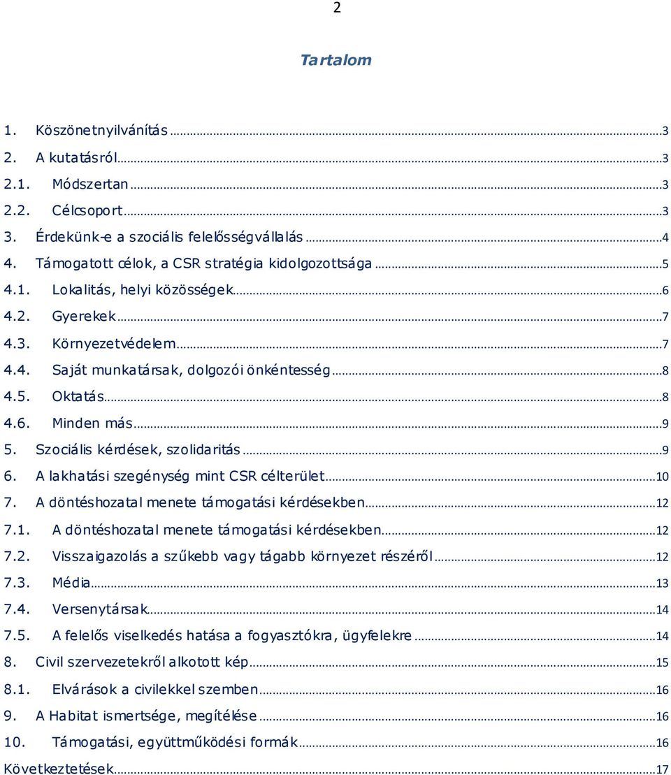 Szociális kérdések, szolidaritás...9 6. A lakhatási szegénység mint CSR célterület...10 7. A döntéshozatal menete támogatási kérdésekben...12 7.1. A döntéshozatal menete támogatási kérdésekben...12 7.2. Visszaigazolás a szűkebb vagy tágabb környezet részéről.