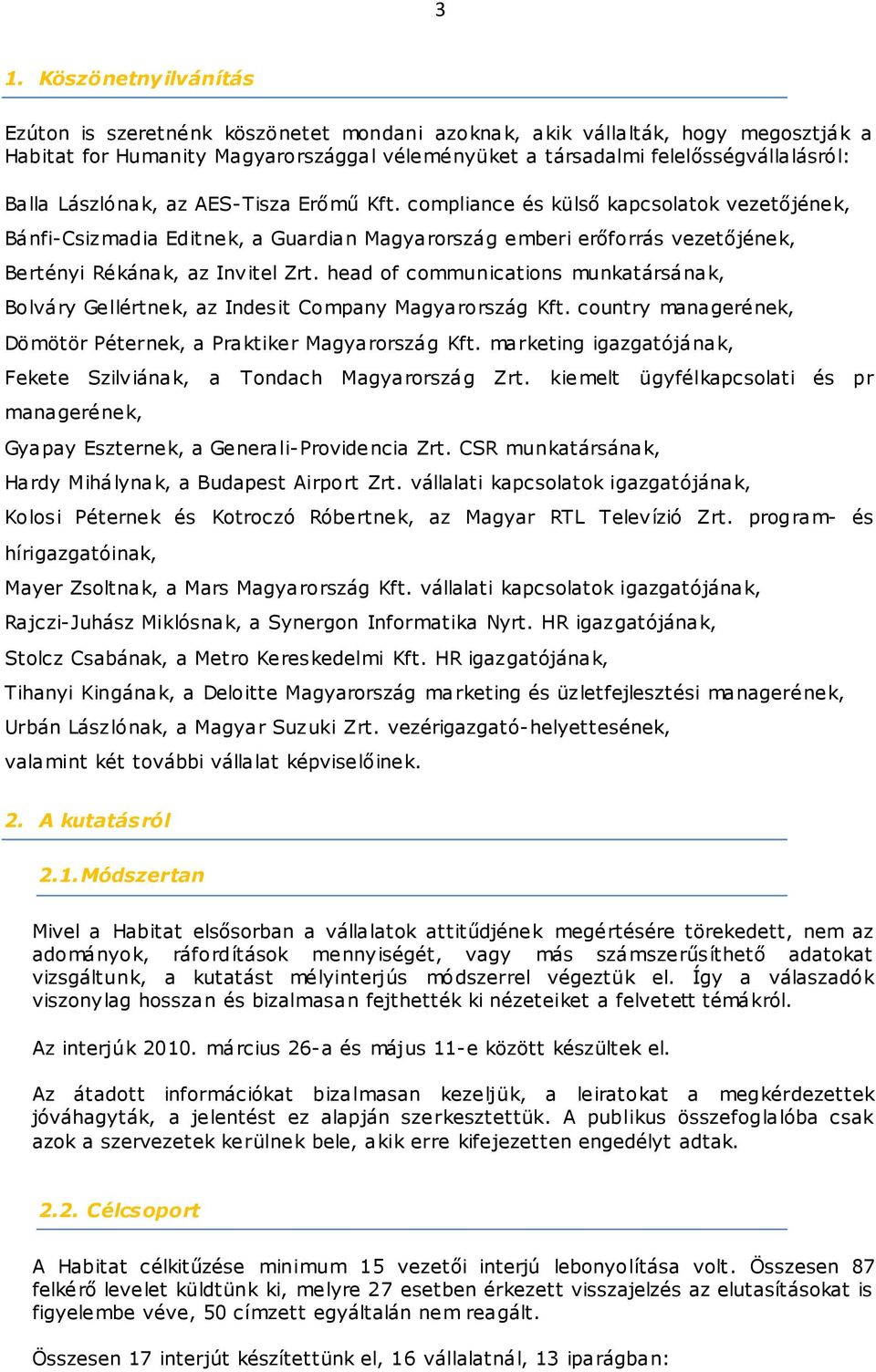 head of communications munkatársának, Bolváry Gellértnek, az Indesit Company Magyarország Kft. country managerének, Dömötör Péternek, a Praktiker Magyarország Kft.