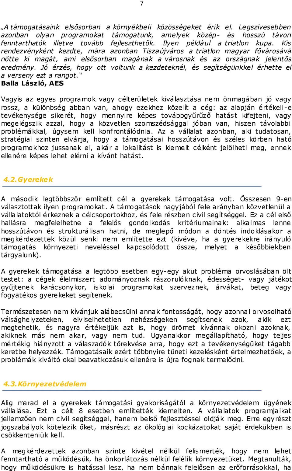 Jó érzés, hogy ott voltunk a kezdeteknél, és segítségünkkel érhette el a verseny ezt a rangot.