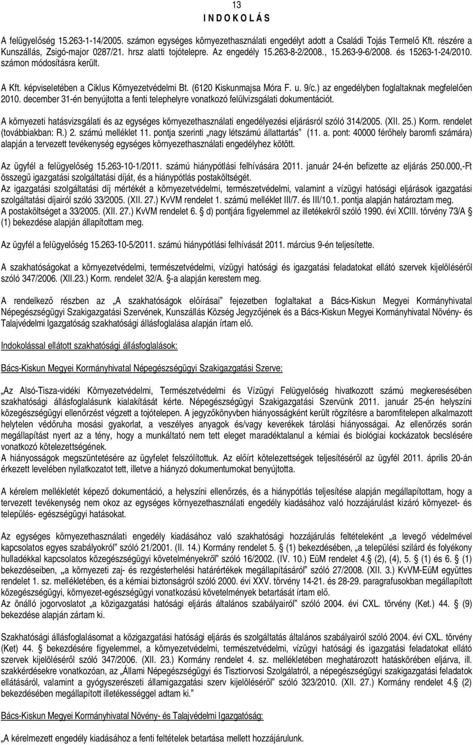 9/c.) az engedélyben foglaltaknak megfelel en 2010. december 31-én benyújtotta a fenti telephelyre vonatkozó felülvizsgálati dokumentációt.