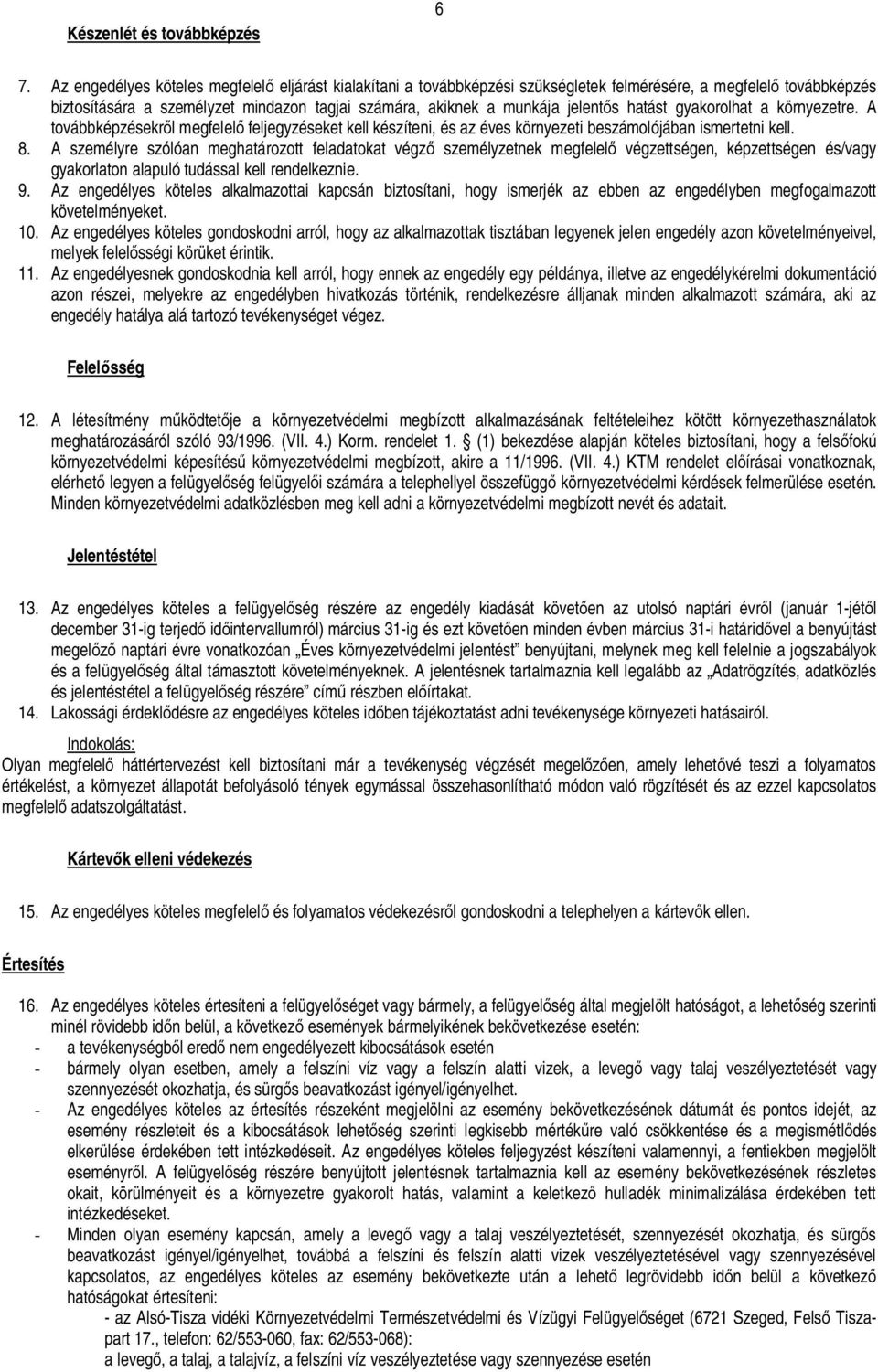 hatást gyakorolhat a környezetre. A továbbképzésekr l megfelel feljegyzéseket kell készíteni, és az éves környezeti beszámolójában ismertetni kell. 8.