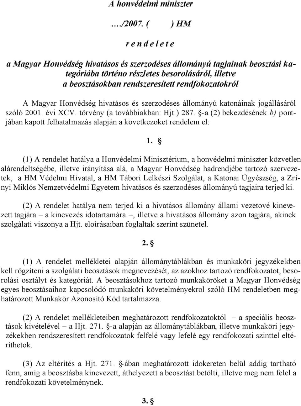 Magyar Honvédség hivatásos és szerzodéses állományú katonáinak jogállásáról szóló 2001. évi XCV. törvény (a továbbiakban: Hjt.) 287.