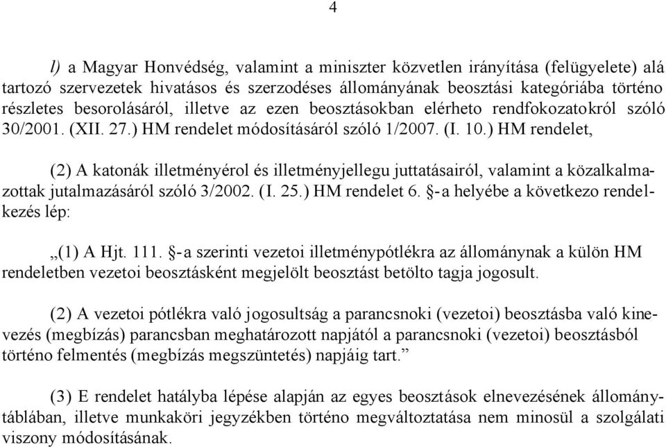 ) HM rendelet, (2) A katonák illetményérol és illetményjellegu juttatásairól, valamint a közalkalmazottak jutalmazásáról szóló 3/2002. (I. 25.) HM rendelet 6.