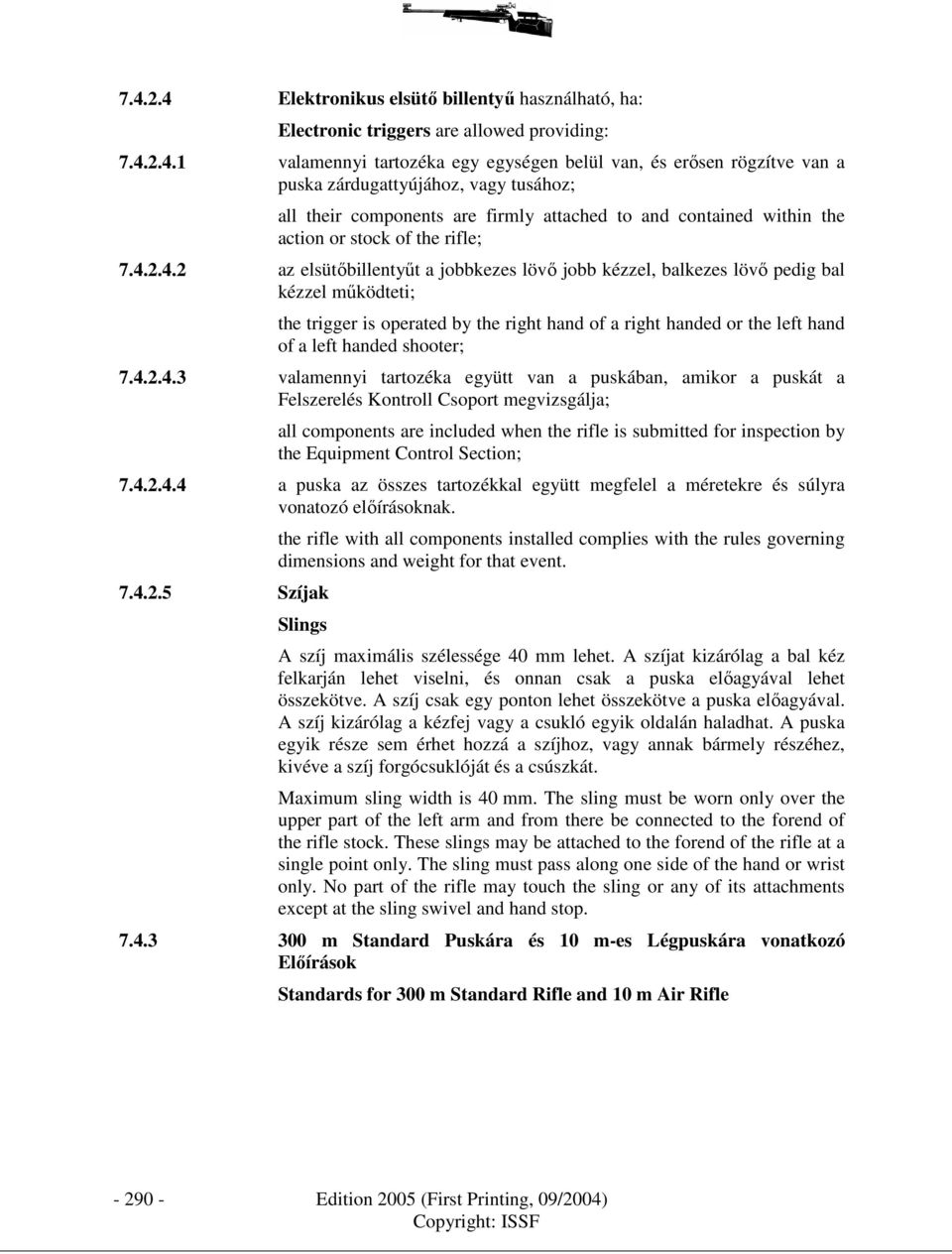 2.4.2 az elsütıbillentyőt a jobbkezes lövı jobb kézzel, balkezes lövı pedig bal kézzel mőködteti; the trigger is operated by the right hand of a right handed or the left hand of a left handed