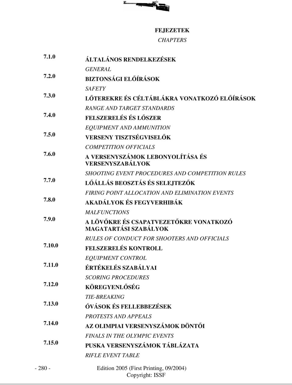 TISZTSÉGVISELİK COMPETITION OFFICIALS A VERSENYSZÁMOK LEBONYOLÍTÁSA ÉS VERSENYSZABÁLYOK SHOOTING EVENT PROCEDURES AND COMPETITION RULES LİÁLLÁS BEOSZTÁS ÉS SELEJTEZİK FIRING POINT ALLOCATION AND