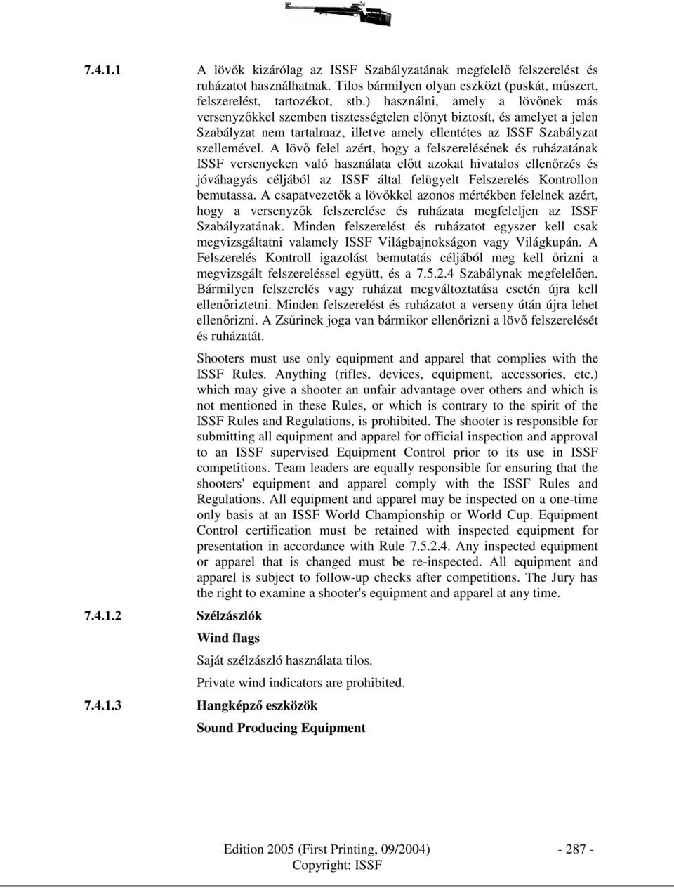 A lövı felel azért, hogy a felszerelésének és ruházatának ISSF versenyeken való használata elıtt azokat hivatalos ellenırzés és jóváhagyás céljából az ISSF által felügyelt Felszerelés Kontrollon