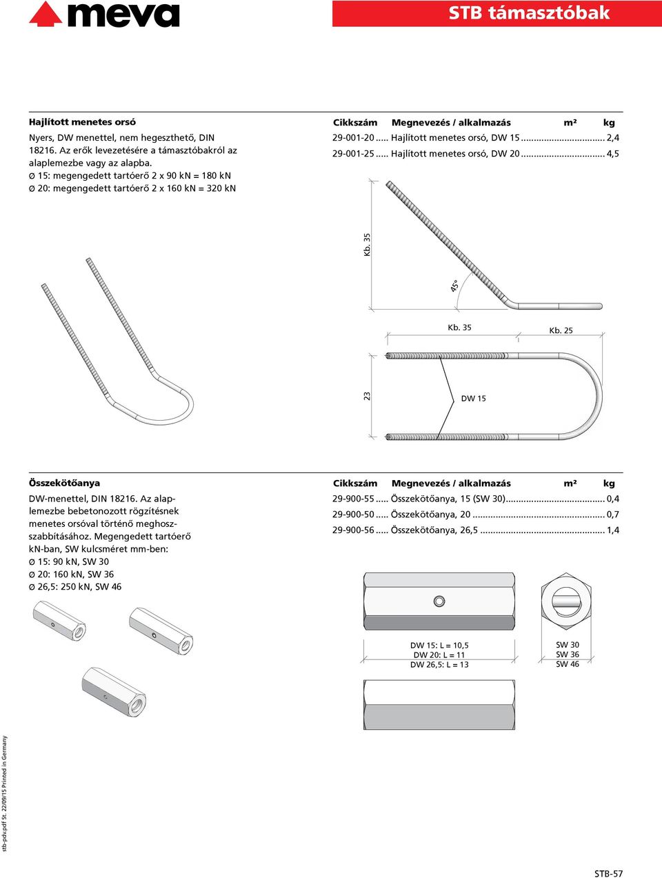 .. Összekötőanya, 15 (SW 30)... 0,4 29-900-50... Összekötőanya, 20... 0,7 29-900-56... Összekötőanya, 26,5... 1,4 stb-pdv.pdf St. 22/09/15 Printed in Germany Kb. 35 45 Kb. 35 Kb.