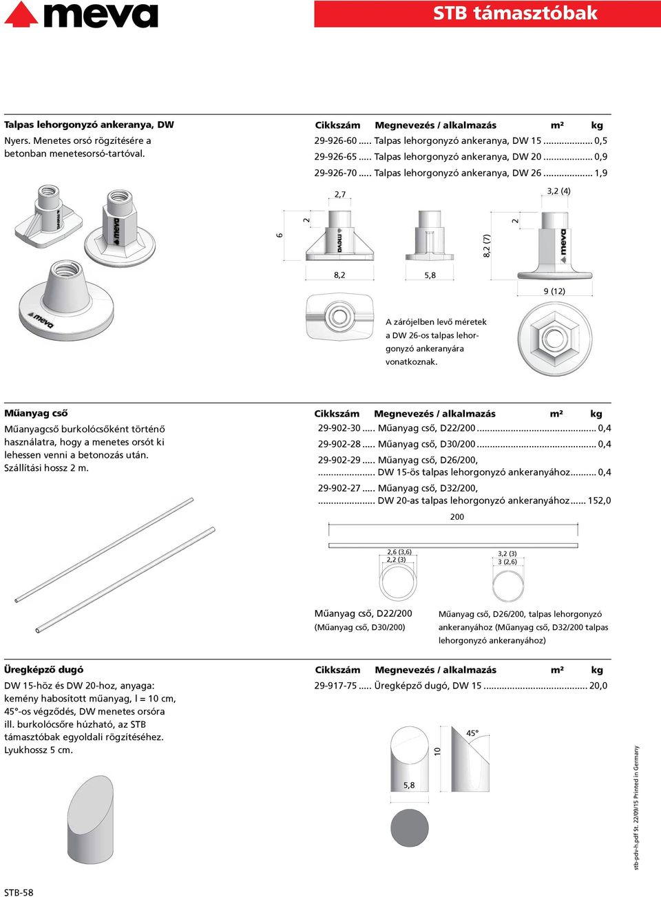 .. 1,9 2,7 3,2 (4) 6 8,2 (7) 2 2 8,2 5,8 9 (12) A zárójelben levő méretek a DW 26-os talpas lehor gonyzó ankeranyára vonatkoznak.