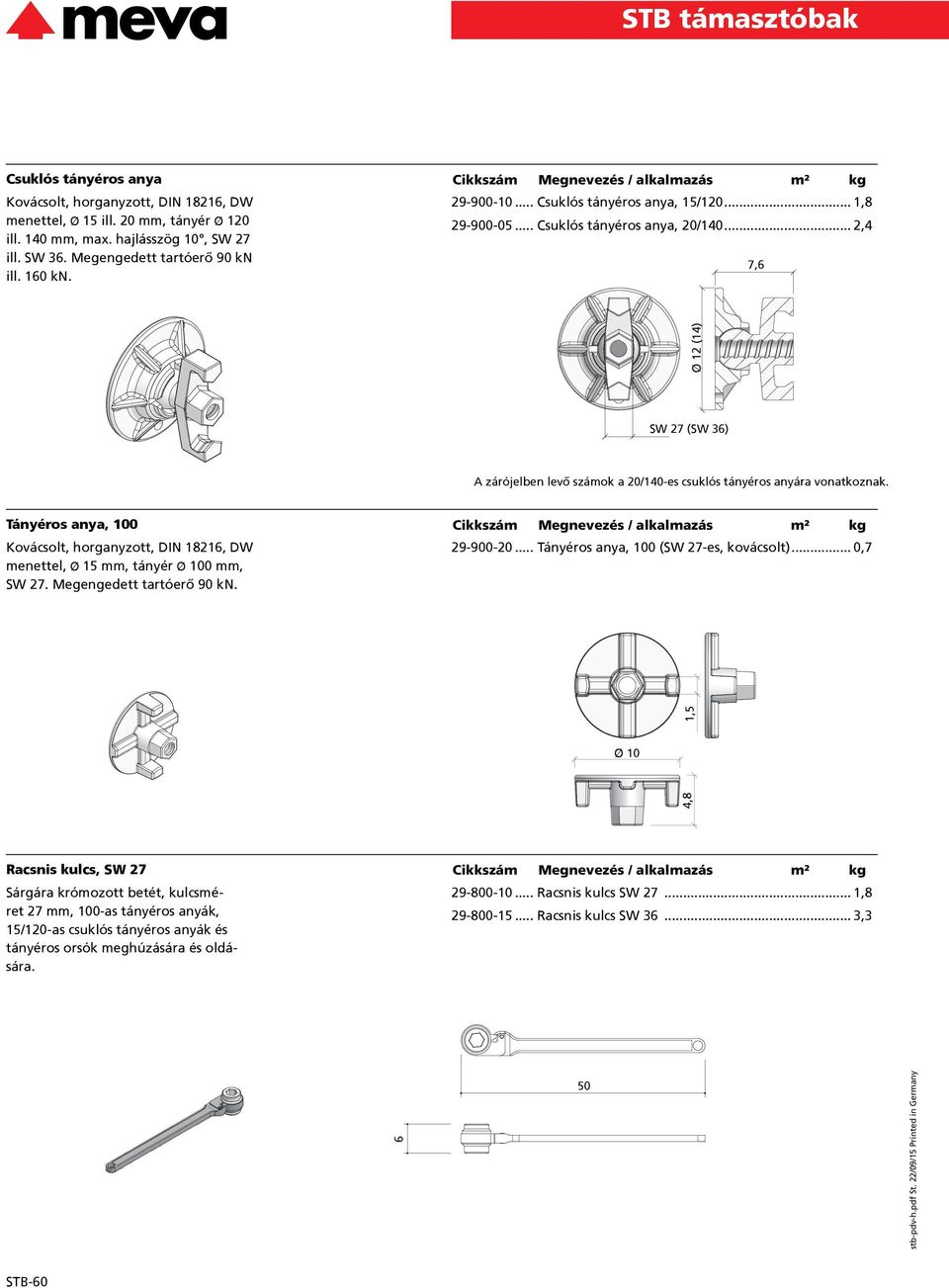 Tányéros anya, 100 Kovácsolt, horganyzott, DIN 18216, DW menettel, 15 mm, tányér 100 mm, SW 27. Megengedett tartóerő 90 kn. 29-900-20... Tányéros anya, 100 (SW 27-es, kovácsolt).