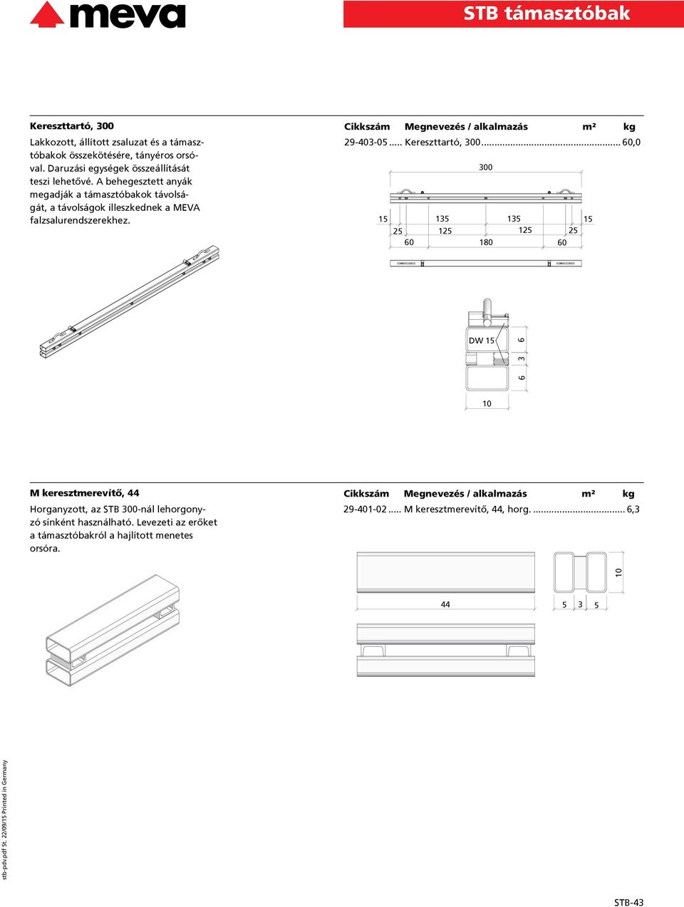 .. 60,0 15 25 60 135 125 300 180 135 15 125 25 60 DW 15 M keresztmerevítő, 44 Horganyzott, az STB 300-nál lehorgonyzó sínként használható.
