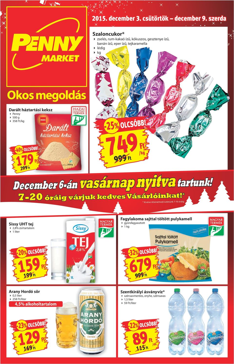 749-40% olcsóbb! 179 999 299 /kg December 6-án vasárnap nyitva tartunk! 7-20 óráig várjuk kedves Vásárlóinkat! * * Kivéve Alsónémedi üzletünk 7-16 óráig.