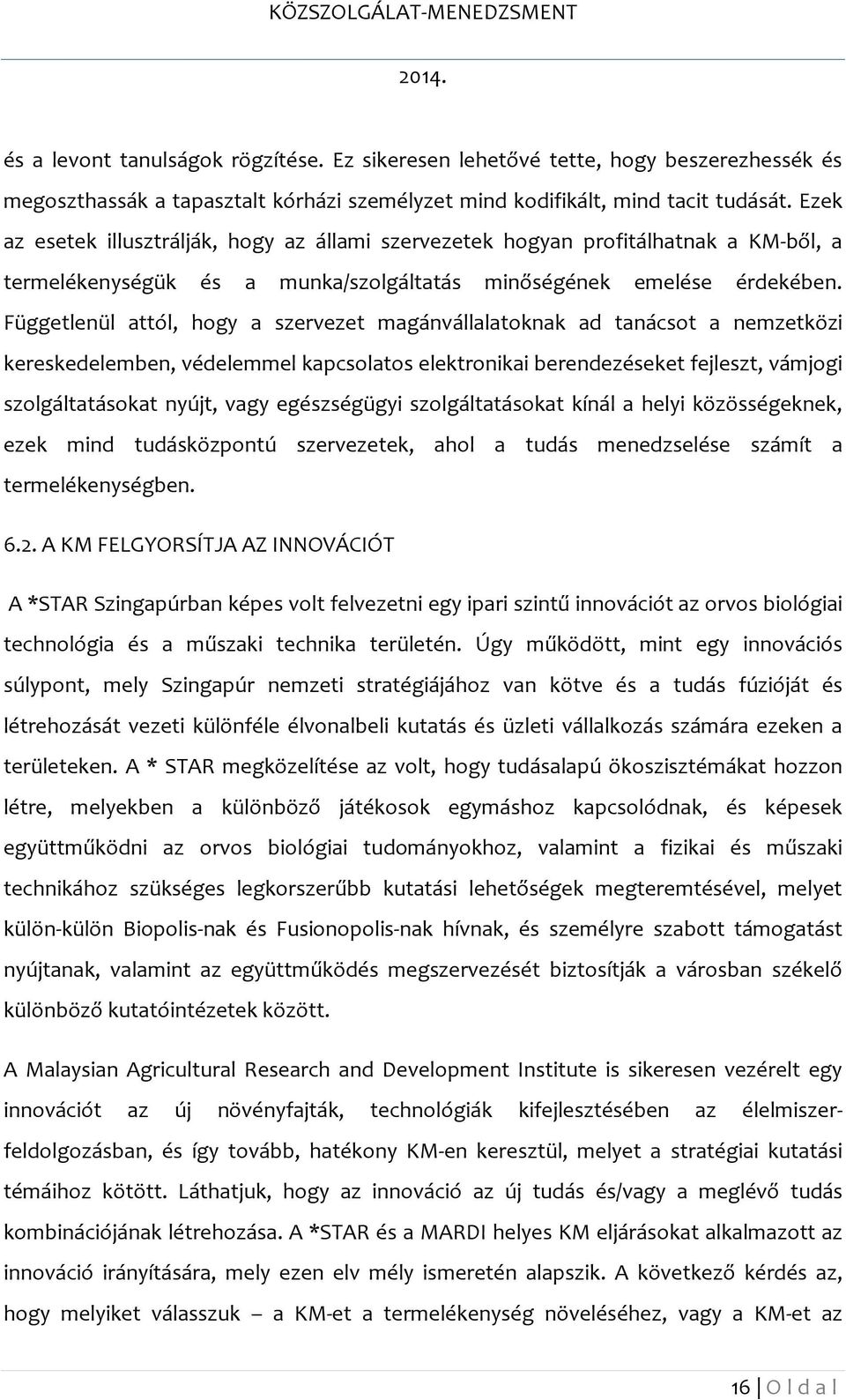 Függetlenül attól, hogy a szervezet magánvállalatoknak ad tanácsot a nemzetközi kereskedelemben, védelemmel kapcsolatos elektronikai berendezéseket fejleszt, vámjogi szolgáltatásokat nyújt, vagy