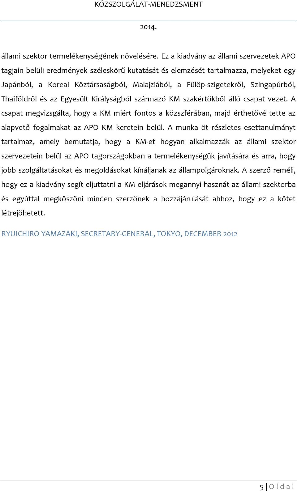 Szingapúrból, Thaiföldről és az Egyesült Királyságból származó KM szakértőkből álló csapat vezet.