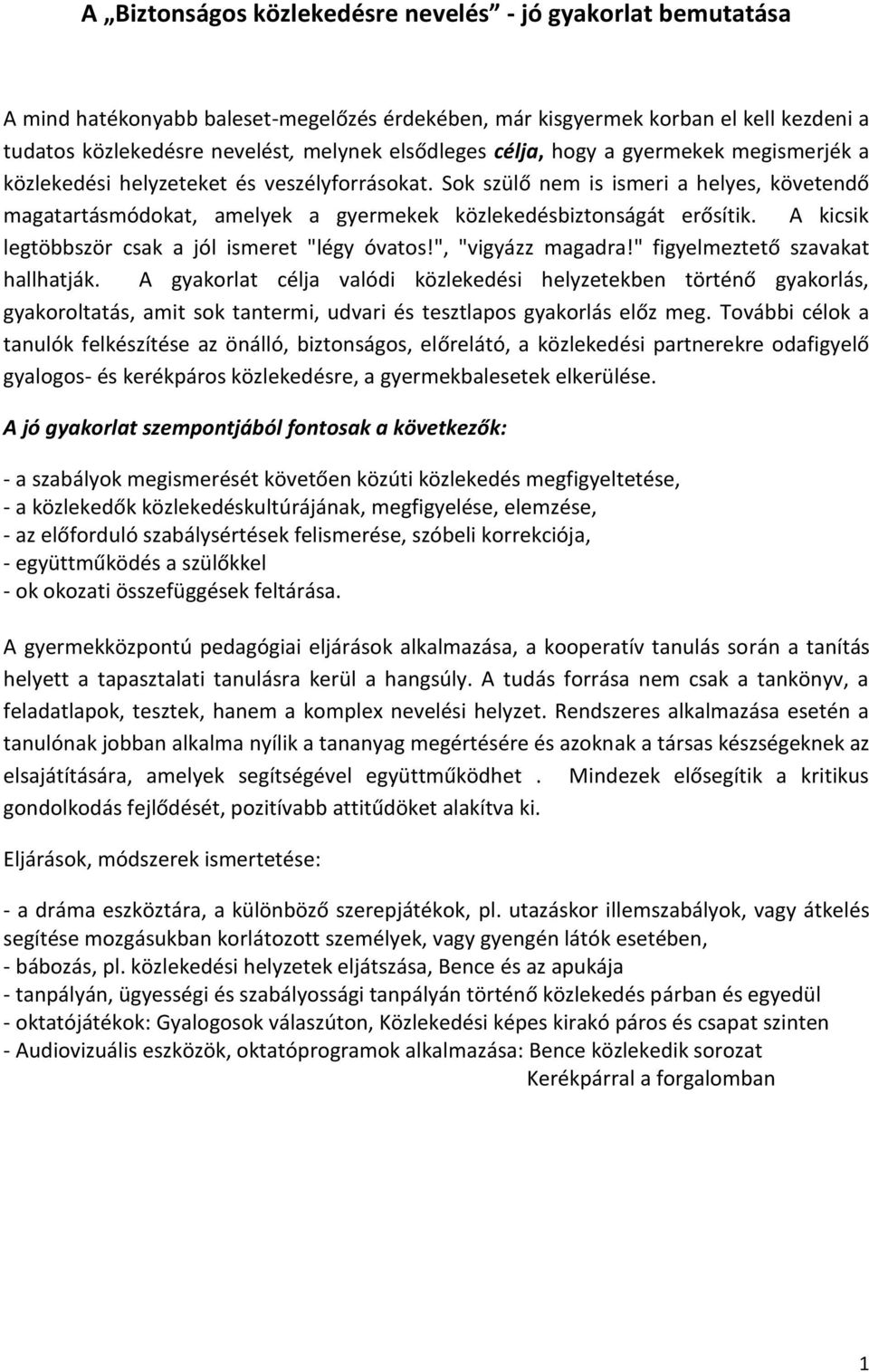 A kicsik legtöbbször csak a jól ismeret "légy óvatos!", "vigyázz magadra!" figyelmeztető szavakat hallhatják.