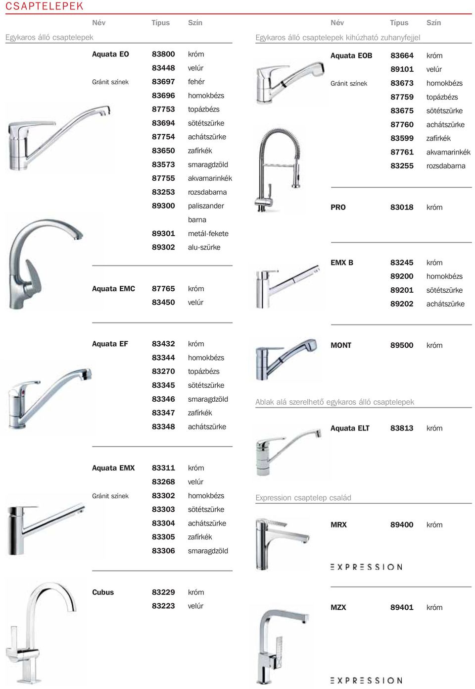 Aquata EOB 83664 króm 89101 velúr 83673 homokbézs 87759 topázbézs 83675 sötétszürke 87760 achátszürke 83599 zafírkék 87761 akvamarinkék 83255 rozsdabarna PRO 83018 króm EMX B 83245 króm 89200