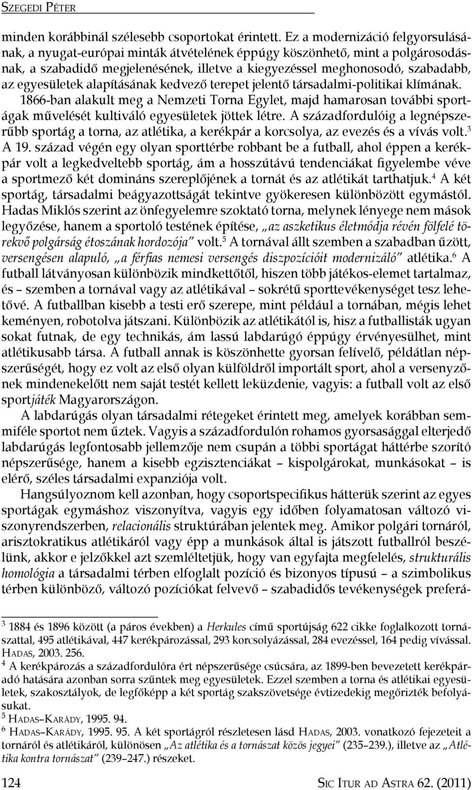 egyesületek alapításának kedvező terepet jelentő társadalmi-politikai klímának.