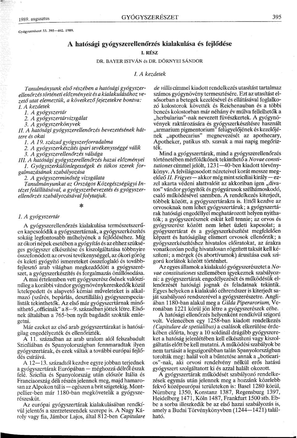 A gyógyszertárvizsgálat 3. A gyógyszerkönyvek II. A hatósági gyógyszerellenőrzés bevezetésének háttere és okai 1. A 19. század gyógyszer! orradalma 2. A gyógyszerkészítés ipari tevékenysséggé válik 3.