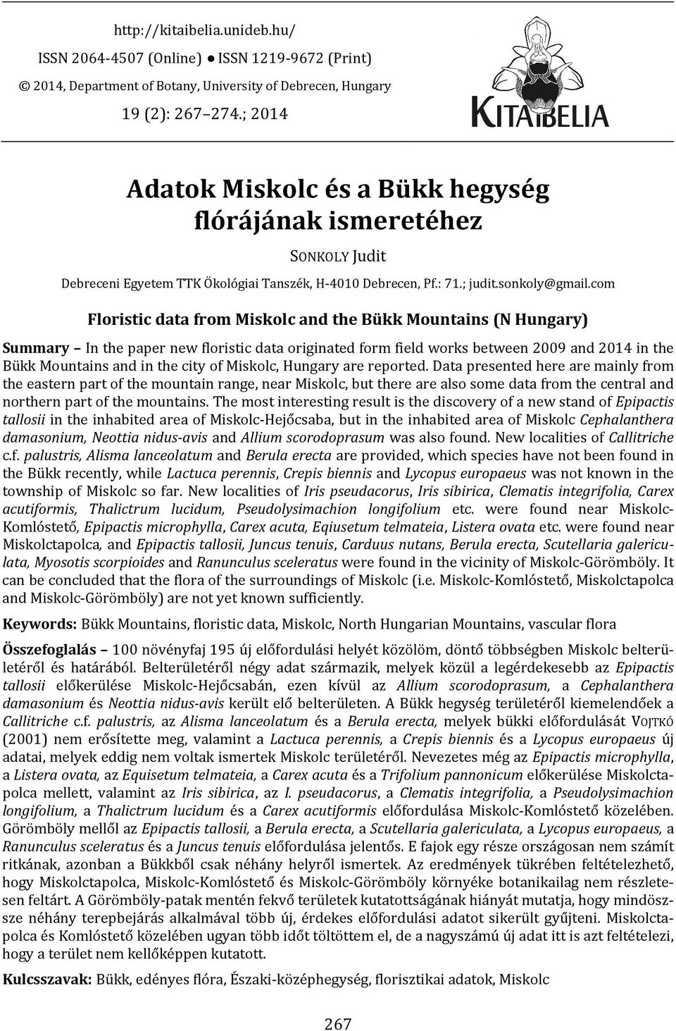 com Floristic data from Miskolc and the Bükk Mountains (N Hungary) Summary In the paper new floristic data originated form field works between 2009 and 2014 in the Bükk Mountains and in the city of