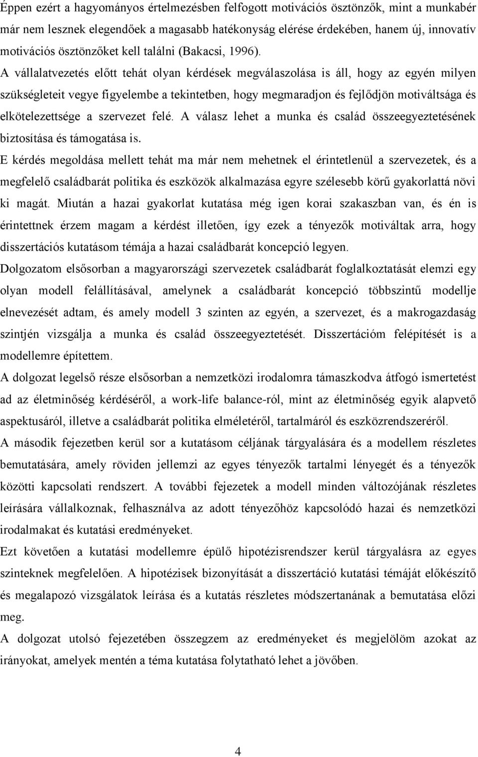 A vállalatvezetés előtt tehát olyan kérdések megválaszolása is áll, hogy az egyén milyen szükségleteit vegye figyelembe a tekintetben, hogy megmaradjon és fejlődjön motiváltsága és elkötelezettsége a