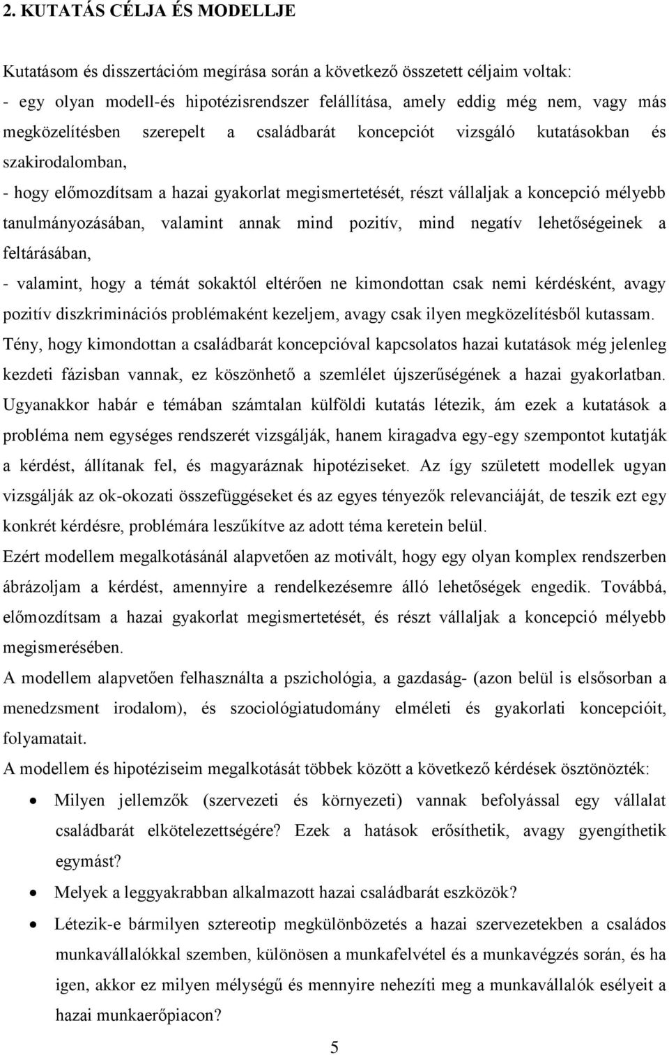 tanulmányozásában, valamint annak mind pozitív, mind negatív lehetőségeinek a feltárásában, - valamint, hogy a témát sokaktól eltérően ne kimondottan csak nemi kérdésként, avagy pozitív