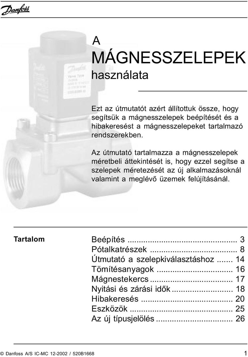 Az útmutató tartalmazza a mágnesszelepek méretbeli áttekintését is, hogy ezzel segítse a szelepek méretezését az új alkalmazásoknál valamint a