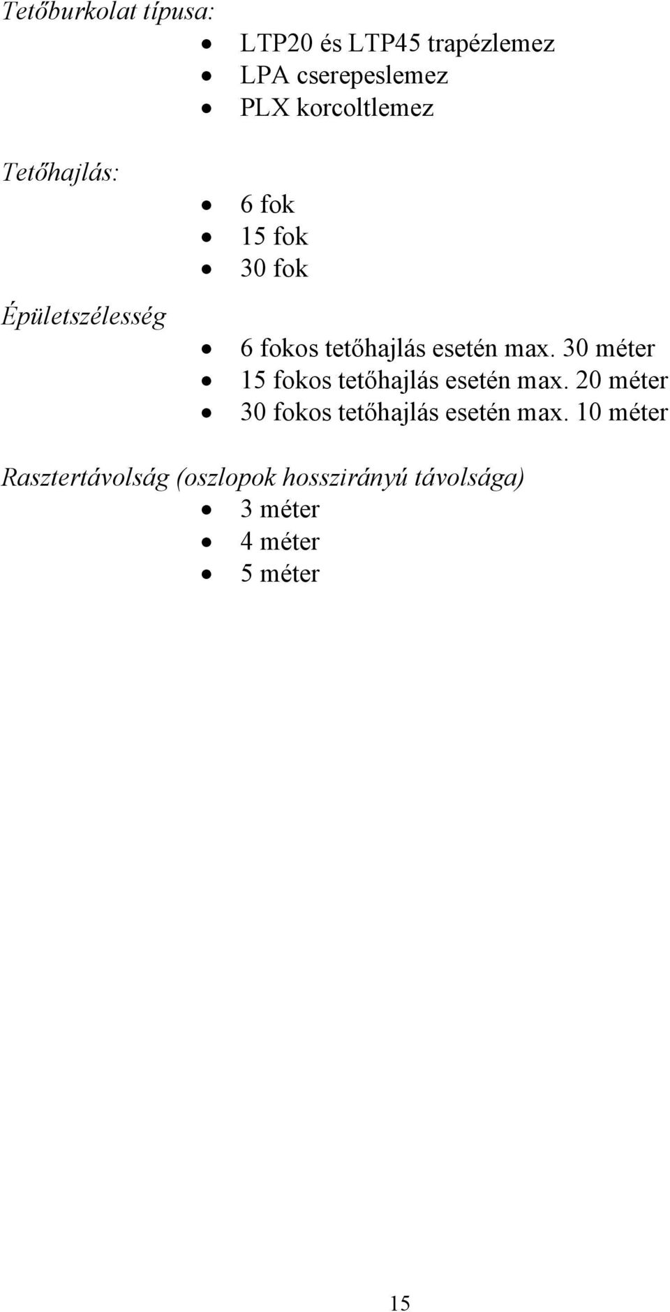 esetén max. 30 méter 15 fokos tetőhajlás esetén max.
