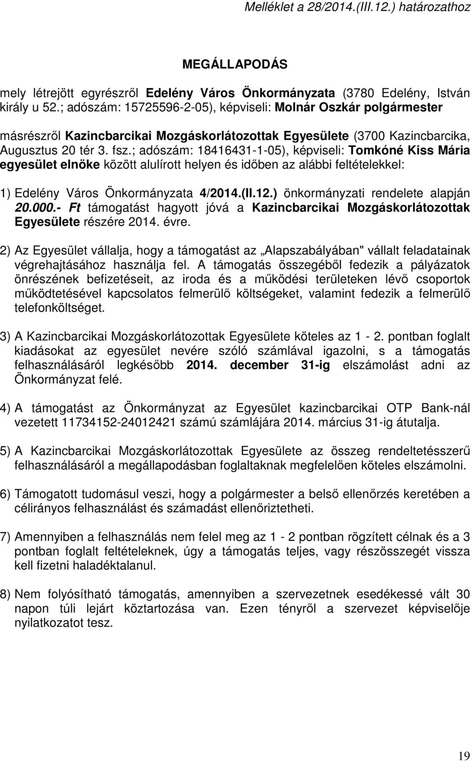 ; adószám: 18416431-1-05), képviseli: Tomkóné Kiss Mária egyesület elnöke között alulírott helyen és időben az alábbi feltételekkel: 1) Edelény Város Önkormányzata 4/2014.(II.12.